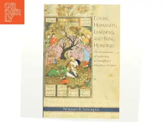 Loving humanity, learning, and being honored : the foundations of leadership in Xenophon's Education of Cyrus af Norman B. Sandridge (Bog)