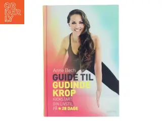 Guide til gudindekrop : kickstart din livsstil på 28 dage af Anne Bech (Bog)