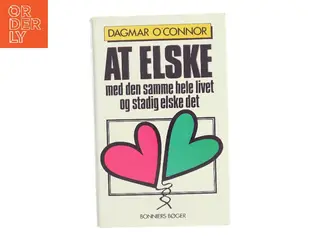 At elske – med den samme hele livet og stadig elske det af Dagmar O'Connor (Bog)