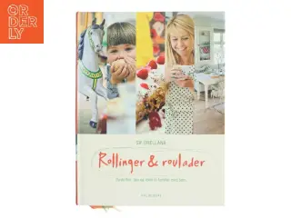 Rollinger & roulader : opskrifter, tips og idéer til familier med børn af Sif Orellana (Bog)