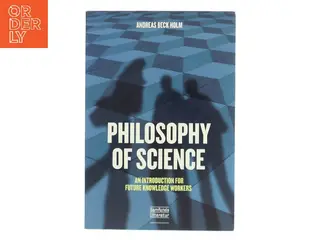 Philosophy of science : an introduction for future knowledge workers af Andreas Beck Holm (Bog)