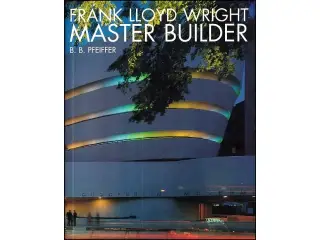 Frank Lloyd Wright - Master Builder