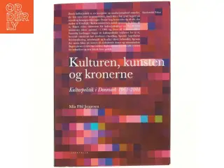 Kulturen, kunsten og kronerne : kulturpolitik i Danmark 1961-2001 af Mia Fihl Jeppesen (Bog)