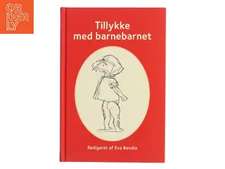 Tillykke med barnebarnet af Eva Bendix (red.) (Bog)