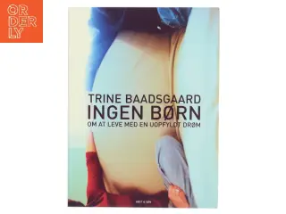 Ingen børn : om at leve med en uopfyldt drøm af Trine Baadsgaard (Bog)