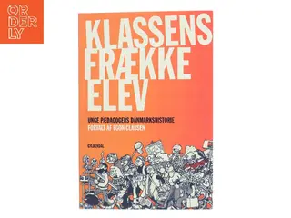 Klassens frække elev : kapitler af Unge Pædagogers danmarkshistorie af Egon Clausen (f. 1940) (Bog)