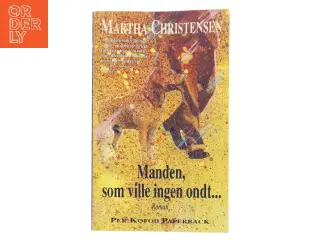 Manden, som ville ingen ondt... af Martha Christensen (Bog)