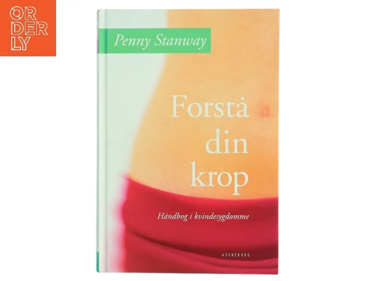 Billede 1 - Forstå din krop : håndbog i kvindesygdomme af Penny Stanway (Bog)