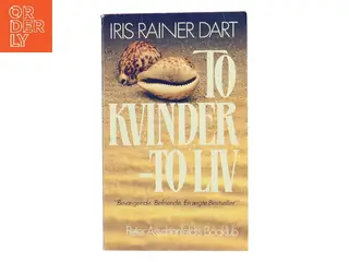To kvinder – to liv af Iris Rainer Dart (Bog)