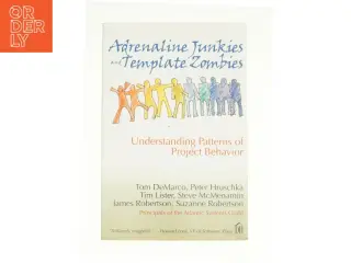 Adrenaline Junkies and Template Zombies: Understanding Patterns of Project Behavior af Peter Hruschka; Tim Lister; Steve McMenamin; Suzanne Robertson;