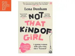 Not That Kind of Girl : a Young Woman Tells You What She's Learned by Lena Dunham af Lena Dunham (Bog)