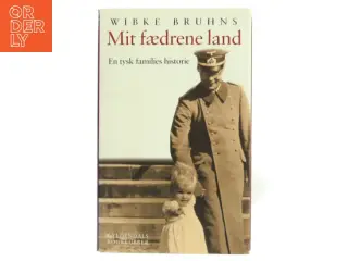 Mit fædrene land : en tysk families historie af Wibke Bruhns (Bog)