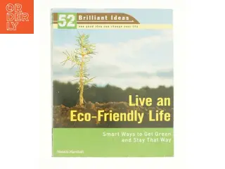 Live an Eco-Friendly Life (52 Brilliant Ideas): Smart Ways to Get Green and Stay That Way af Natalia Marshall (Bog)