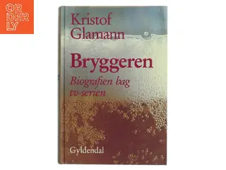 Bryggeren : J.C. Jacobsen på Carlsberg af Kristof Glamann (Bog)