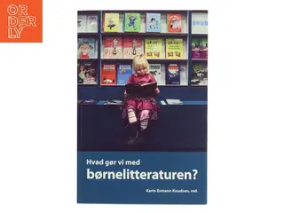 Hvad gør vi med børnelitteraturen? af Karin Esmann Knudsen (red.) (Bog)