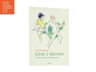 Livet i skoven : genfortællinger af Shakespeare : En skærsommernatsdrøm, Som man behager og Stormen af Andreas Davidsen (f. 1928) (Bog)
