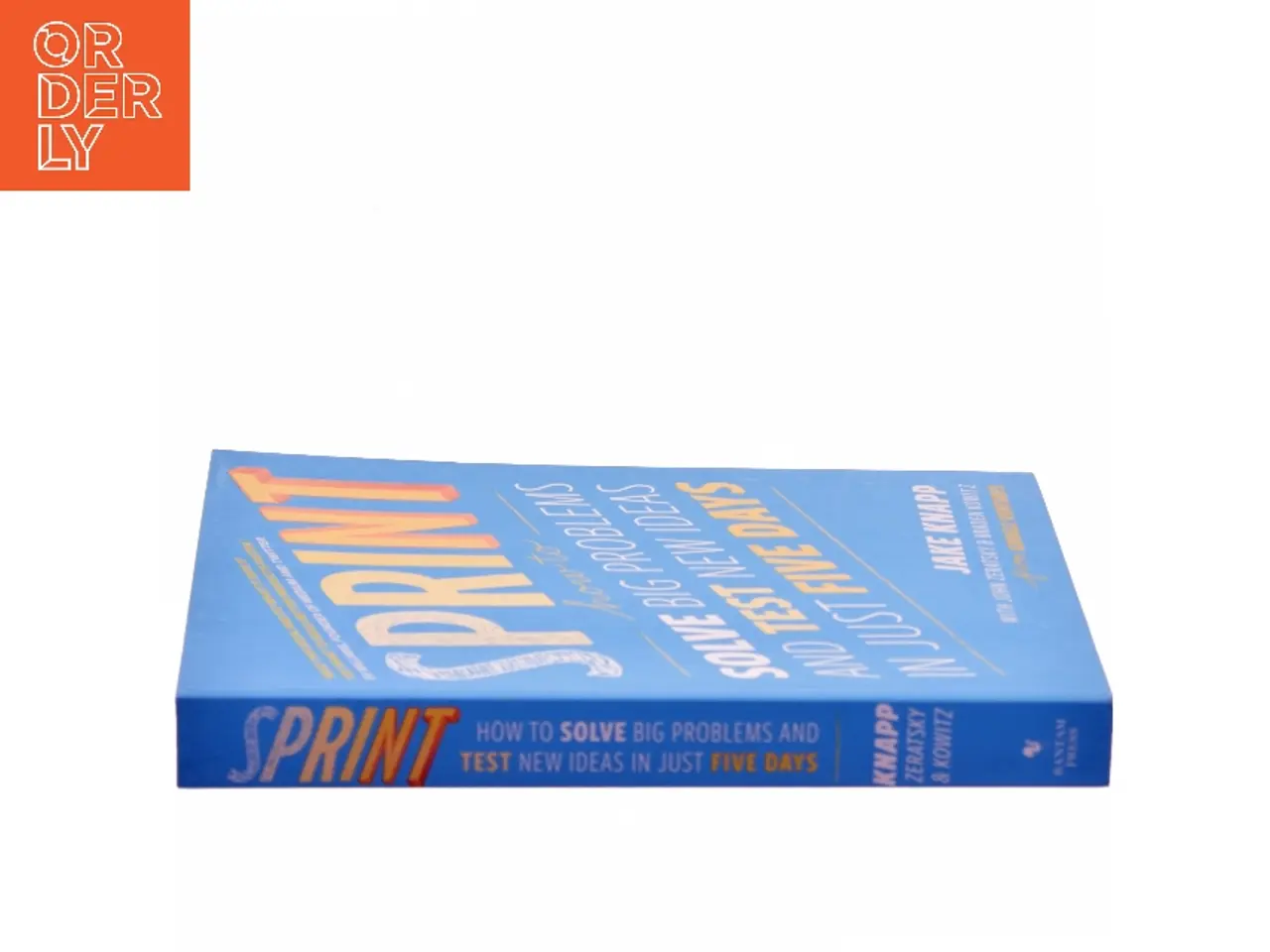 Billede 2 - Sprint : how to solve big problems and test new ideas in just five days af Jake Knapp (Bog)
