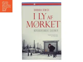 I ly af mørket : nordkoreanske skæbner af Barbara Demick (Bog)
