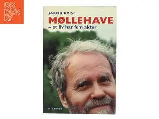 Møllehave : et liv har fem akter af Jakob Kvist (Bog)