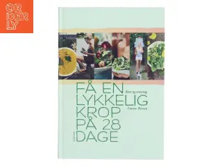 Få en lykkelig krop på 28 dage af Louise Bruun (f. 1975) (Bog)