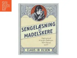 Sengelæsning for madelskere : ingen grund til at gå i køkkenet, bare slap af og læs af Claus Ib Olsen (f. 1943) (Bog)