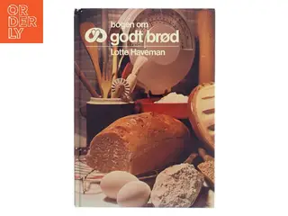 Bogen om godt brød af Lotte Haveman (Bog)