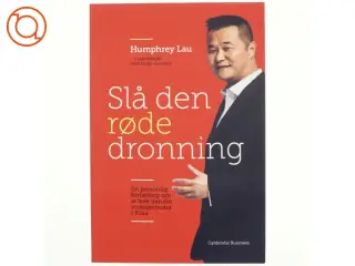 Slå den røde dronning : en personlig fortælling om dansk virksomhedsledelse i Kina af Humphrey Lau (f. 1966) (Bog)