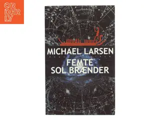 Femte sol brænder : roman af Michael Larsen (f. 1961) (Bog)