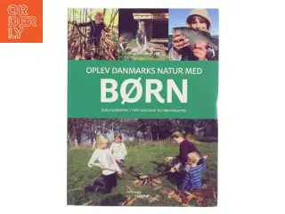 Oplev Danmarks natur med børn : naturoplevelser i hele Danmark for børnefamilier af Troels Gollander (Bog)