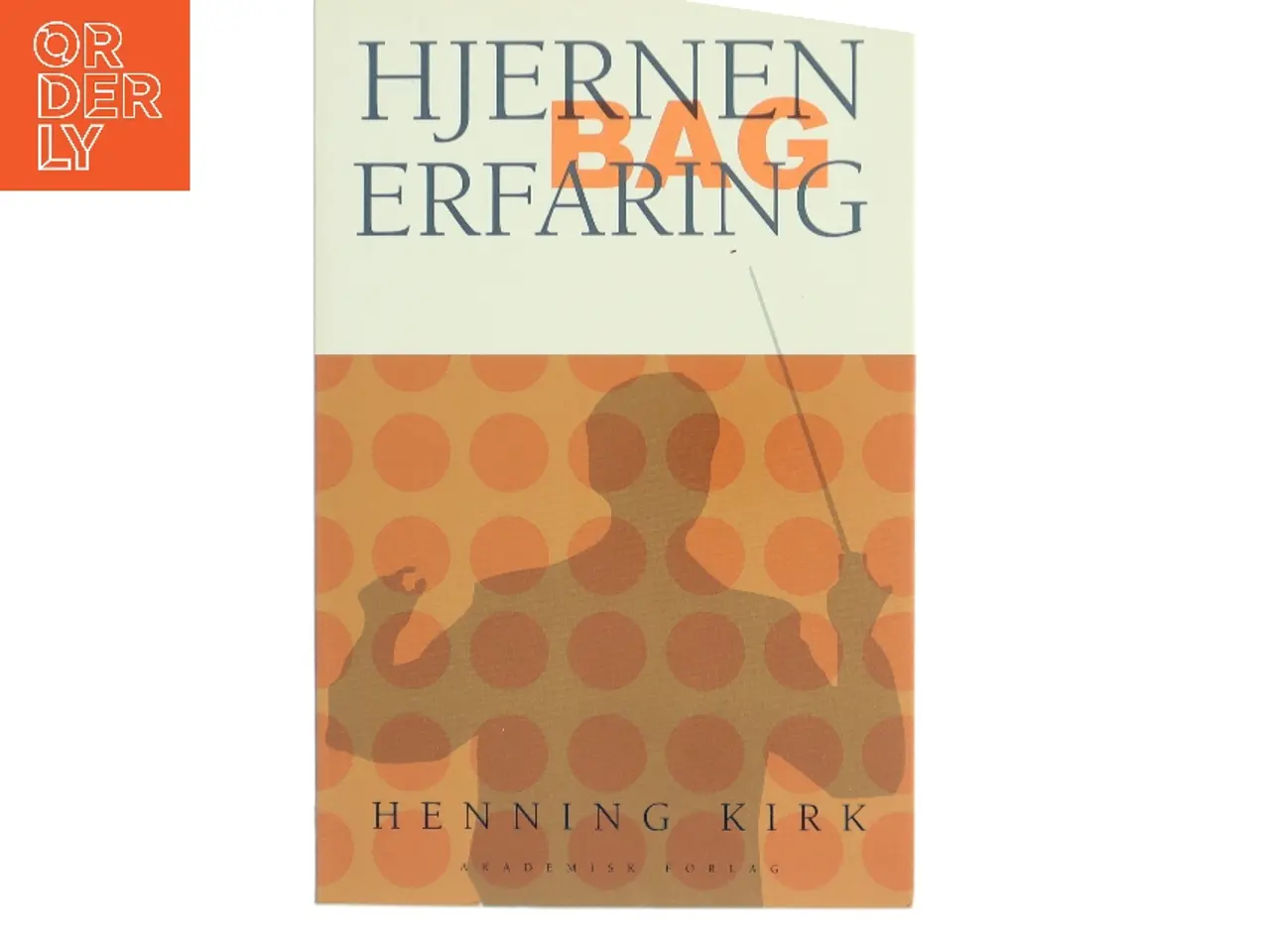 Billede 1 - Hjernen bag erfaring : use it - or lose it! af Henning Kirk (Bog)
