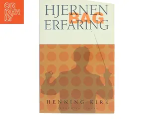 Hjernen bag erfaring : use it - or lose it! af Henning Kirk (Bog)
