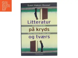Litteratur på kryds og tværs : af digtere til alle tider fra B.S. Ingemann til James Joyce af Sven Hakon Rossel (Bog)