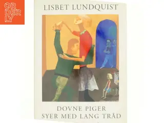 Dovne piger syer med lang tråd : delvist sandfærdige erindringer af Lisbet Lundquist (Bog)