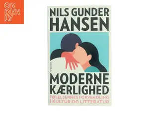 Moderne kærlighed : om parforholdets krise og drømmen om den eneste ene af Nils Gunder Hansen (Bog)