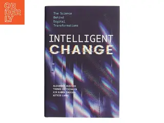 Intelligent change : the science behind digital transformations af Alexander Budzier (1979-) (Bog)