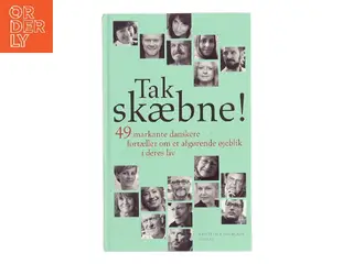 Tak skæbne! : 49 markante danskere fortæller om et afgørende øjeblik i deres liv af Lars Henriksen (f. 1975-12-21) (Bog)