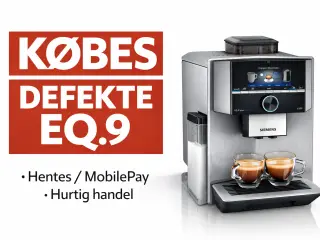 Købes: Defekt Siemens EQ.9 / Eq9 kaffemaskine