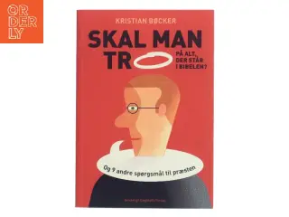 Skal man tro på alt, der står i Bibelen? af Kristian Bøcker (Bog)