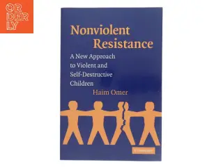 Nonviolent resistance : a new approach to violent and self-destructive children af Haim Omer (Bog)