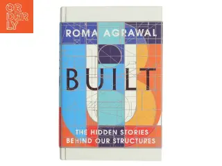 Built- The Hidden Stories Behind Our Structures af Roma Agrawal (Bog)