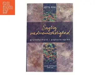 Saglig medmenneskelighed : grundforhold i psykoterapien af Jette Fog (Bog)
