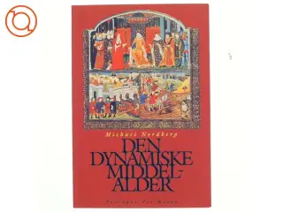 Den dynamiske middelalder af Michael Nordberg (Bog) fra Forlaget Per Kofod