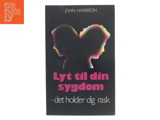 Lyt til din sygdom - det holder dig rask af John Harrison (Bog)