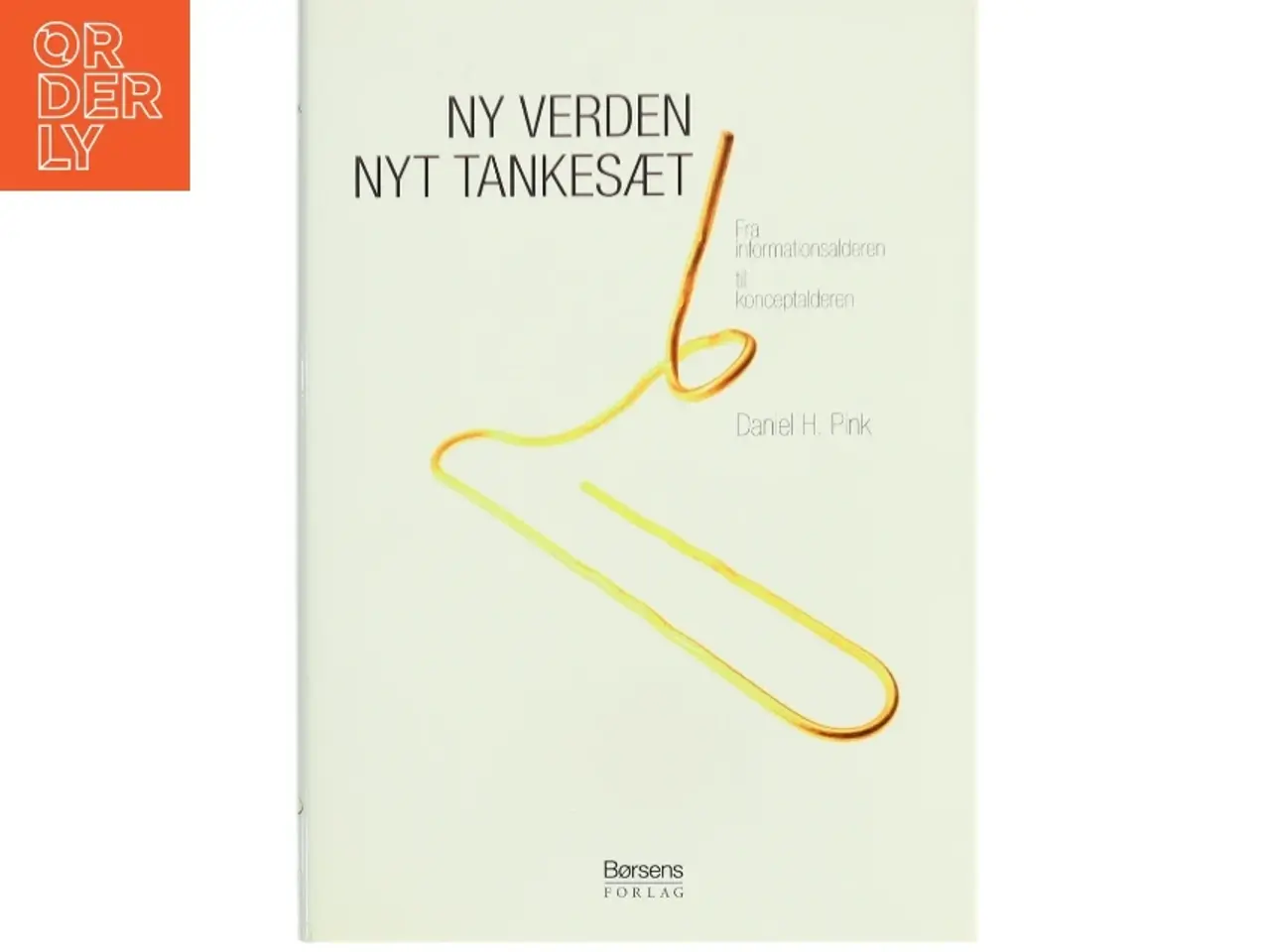 Billede 1 - Ny verden - nyt tankesæt : fra informationsalder til konceptalder af Daniel H. Pink (Bog)