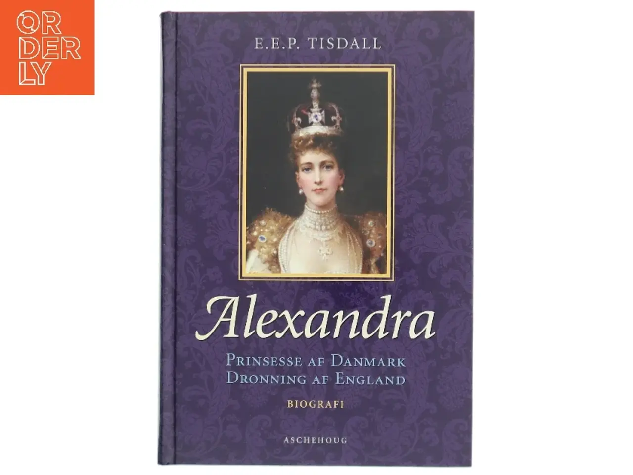 Billede 1 - Alexandra : prinsesse af Danmark : dronning af England af E. E. P. Tisdall (Bog)