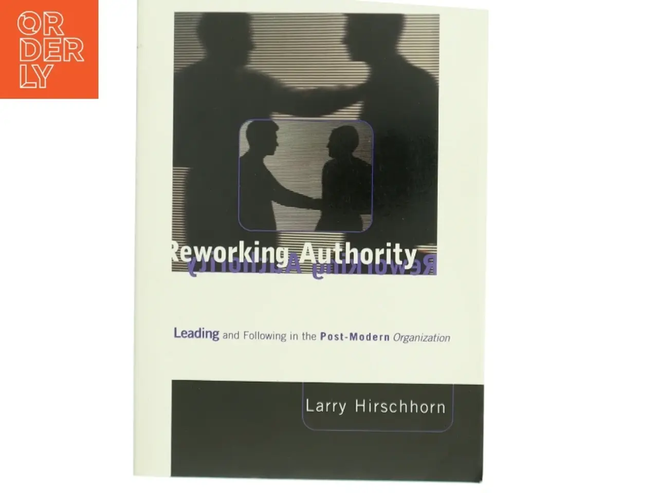 Billede 1 - Reworking authority : Leading and following in the post-modern organization af Larry Hirschhorn (Bog)