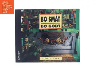 Bo småt, bo godt af Lorrie Mack (Bog)