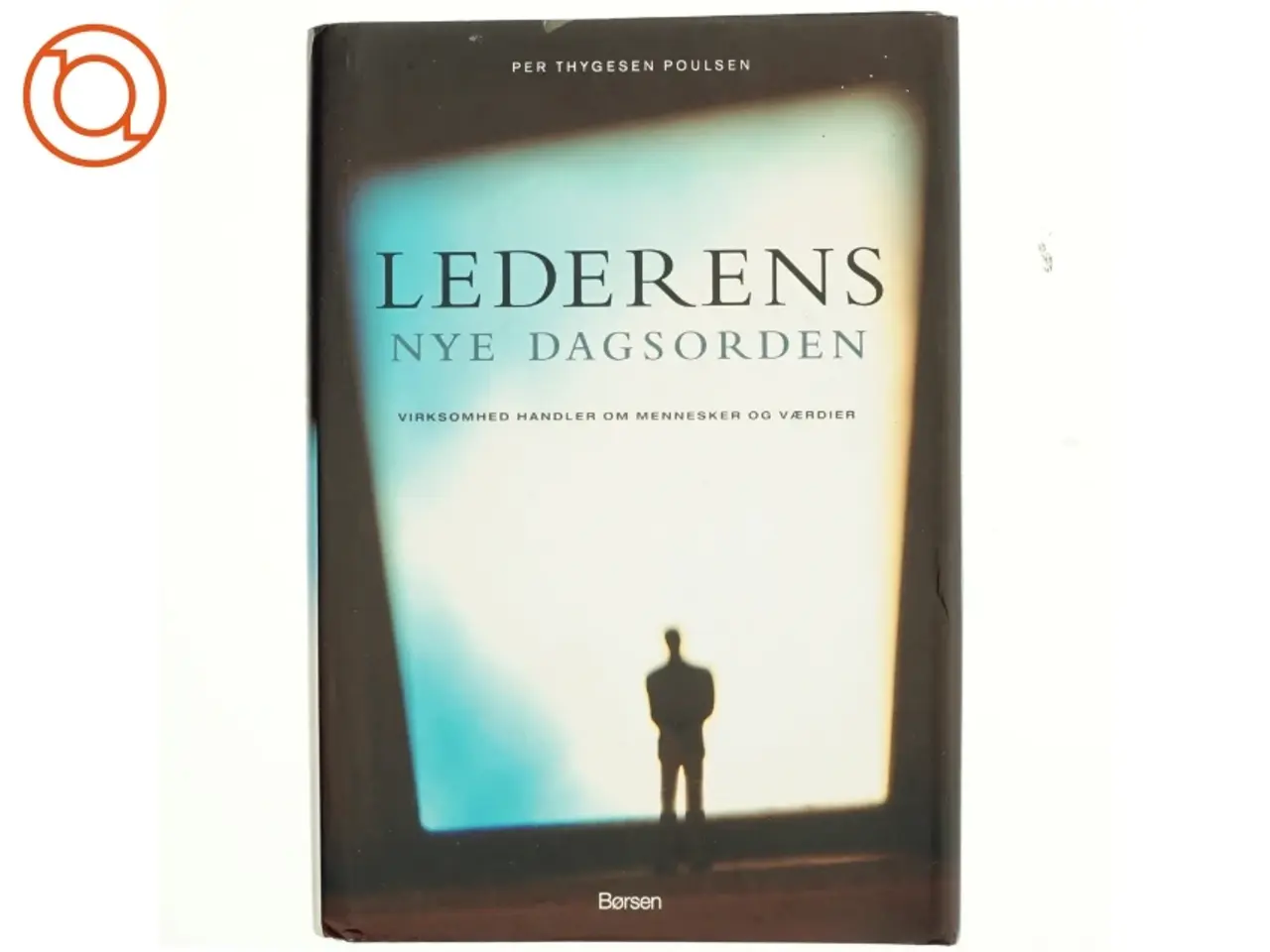 Billede 1 - Lederens nye dagsorden : virksomhed handler om mennesker og værdier af Per Thygesen Poulsen (Bog)