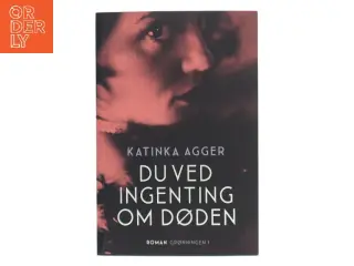 Du ved ingenting om døden : roman af Katinka Agger (Bog)