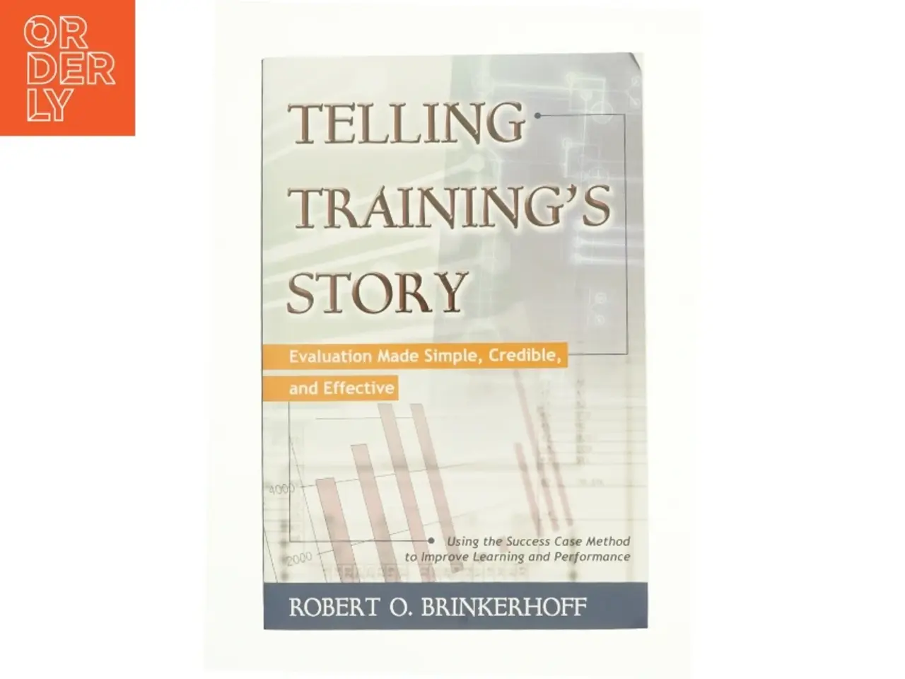 Billede 1 - Telling Training's Story: Evaluation Made Simple Credible and Effective af Brinkerhoff, Robert O. (Bog)